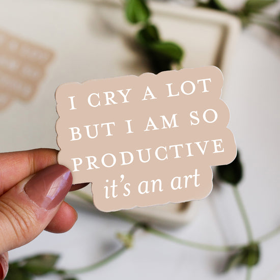 I cry a lot but I am so Productive Sticker
